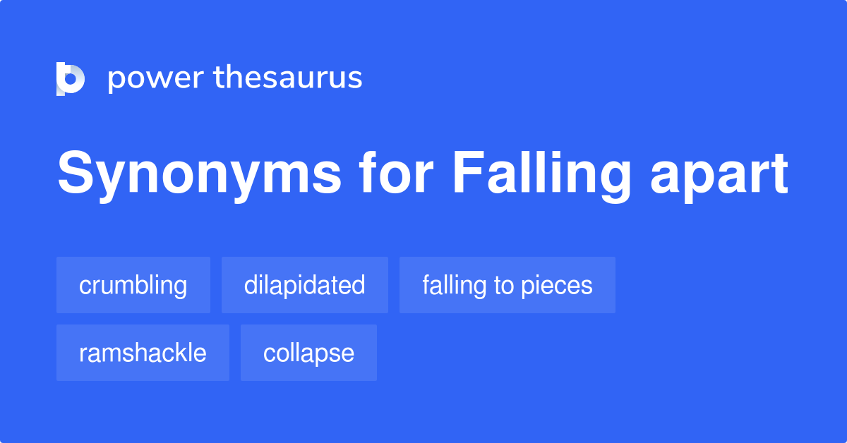 Falling Apart Synonyms 937 Words And Phrases For Falling Apart