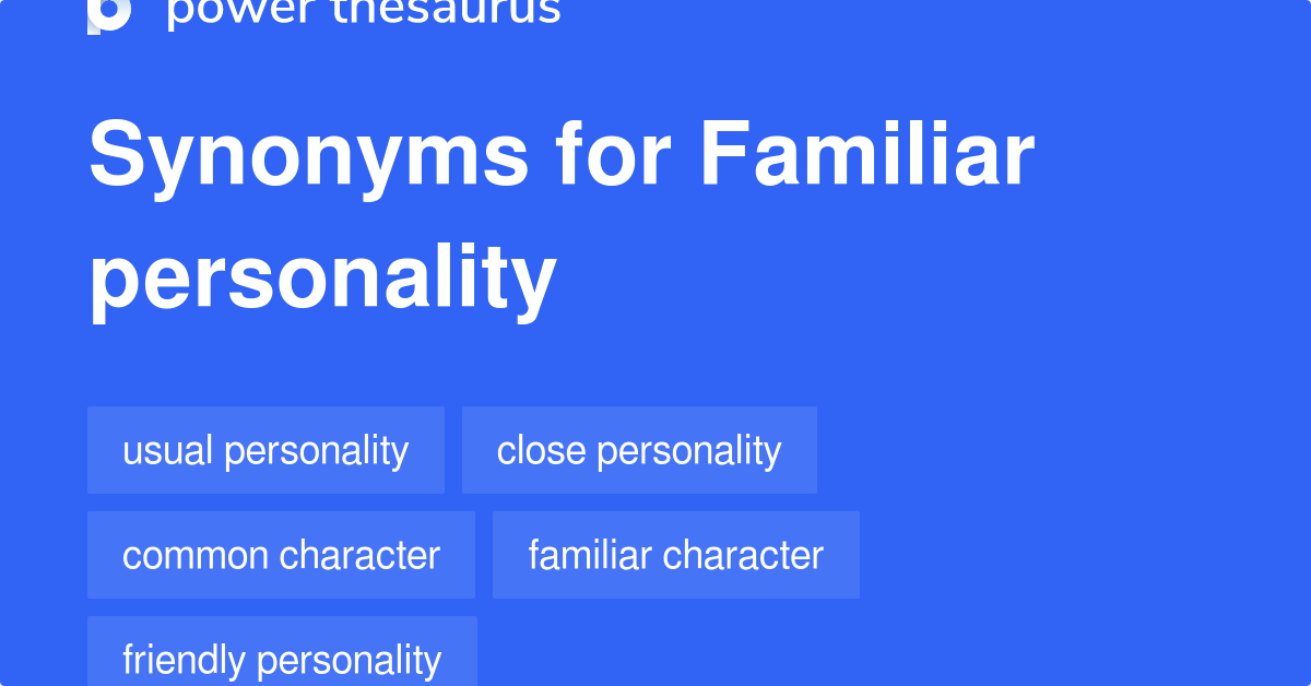 Familiar Personality synonyms 10 Words and Phrases for Familiar