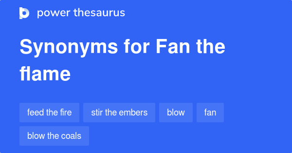 fan-the-flame-synonyms-126-words-and-phrases-for-fan-the-flame