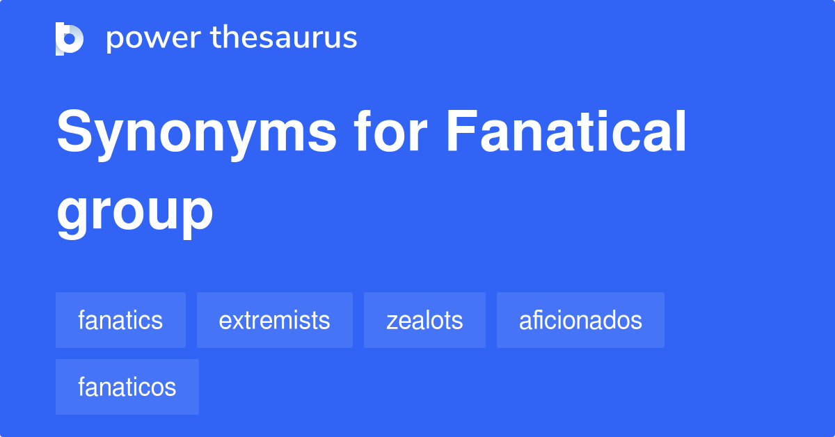 Antonyms And Synonyms Of Fanatical