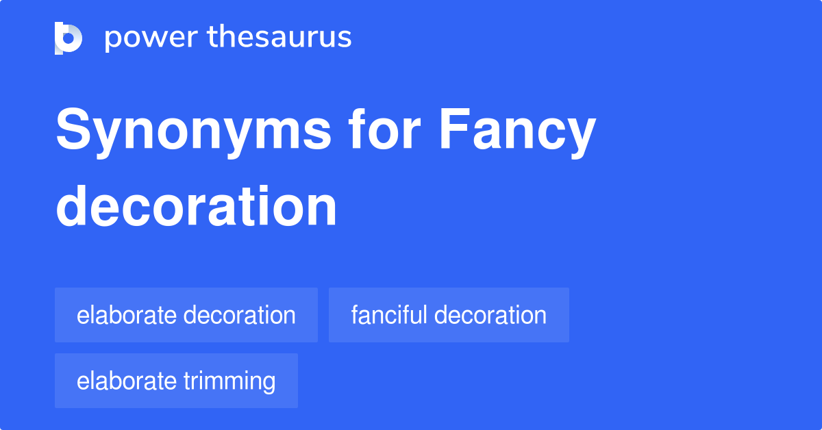 Fancy Decoration synonyms - 23 Words and Phrases for Fancy Decoration