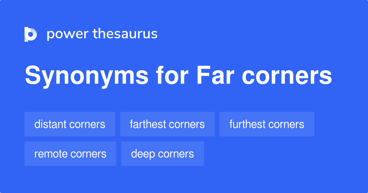 Far Corners synonyms 23 Words and Phrases for Far Corners