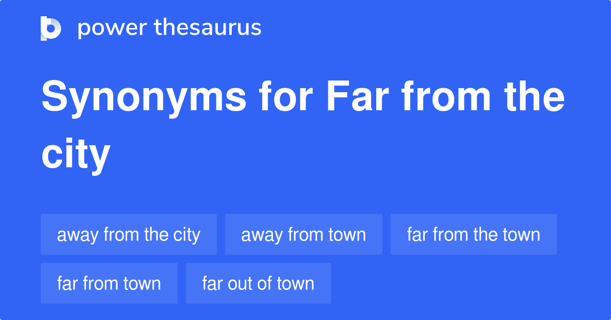 Far From The City synonyms 35 Words and Phrases for Far From The