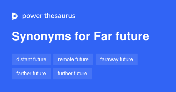 Far Future synonyms 39 Words and Phrases for Far Future