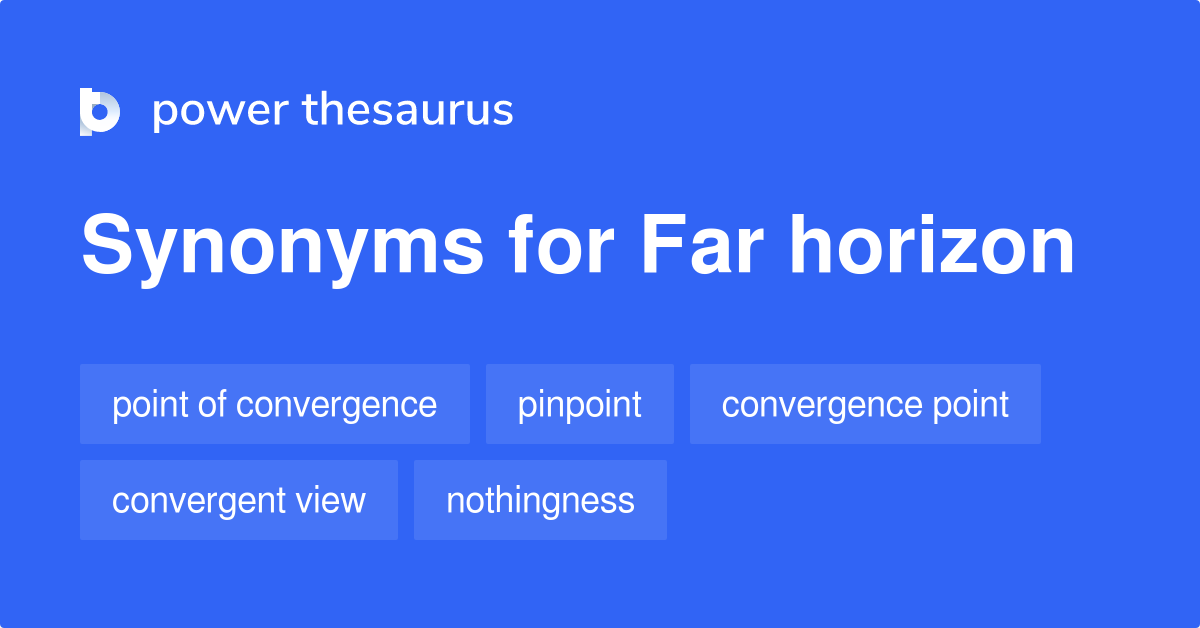 Far Horizon synonyms 26 Words and Phrases for Far Horizon