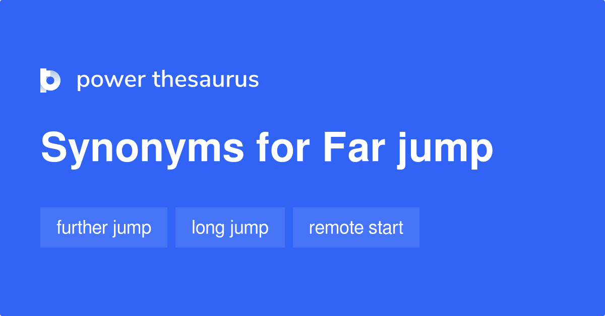 Far Jump synonyms 9 Words and Phrases for Far Jump