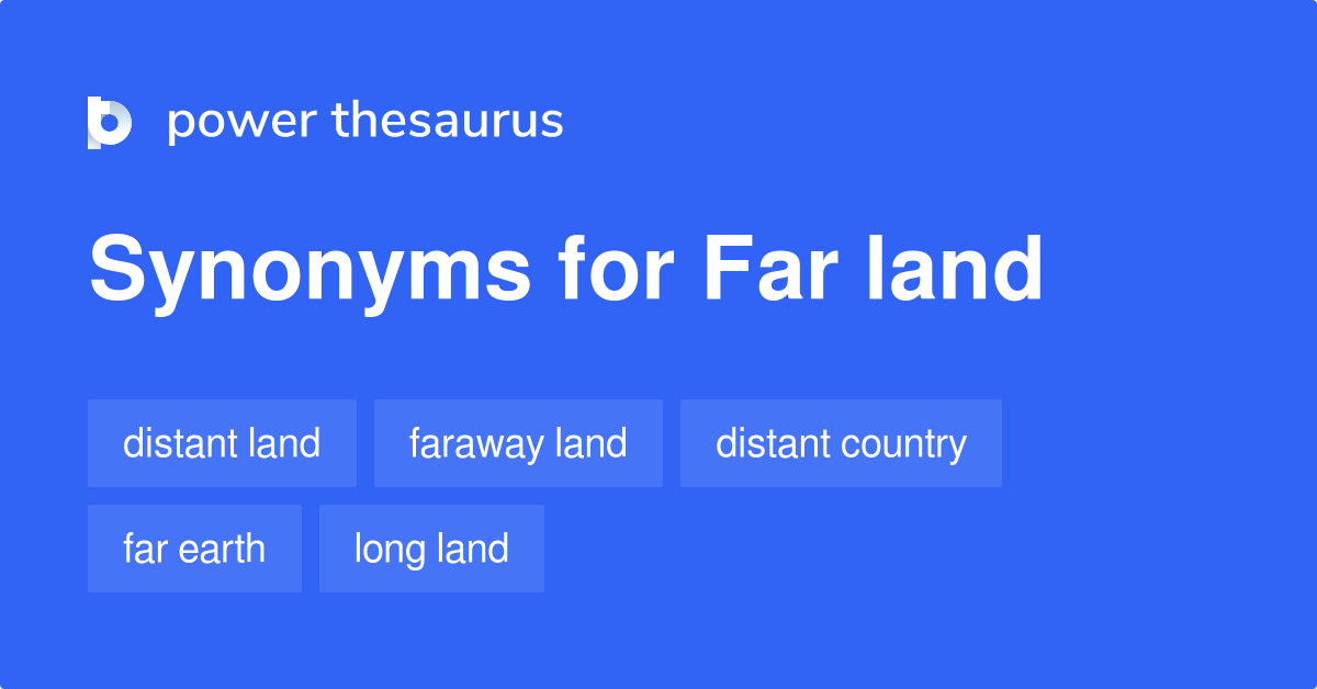 Far Land synonyms 18 Words and Phrases for Far Land