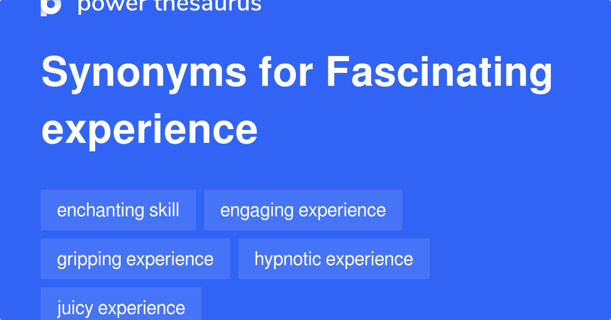 fascinating-experience-synonyms-19-words-and-phrases-for-fascinating