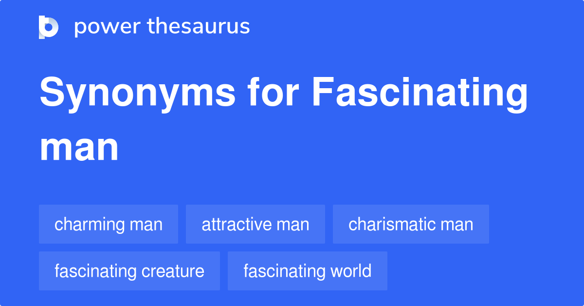 fascinating-man-synonyms-43-words-and-phrases-for-fascinating-man