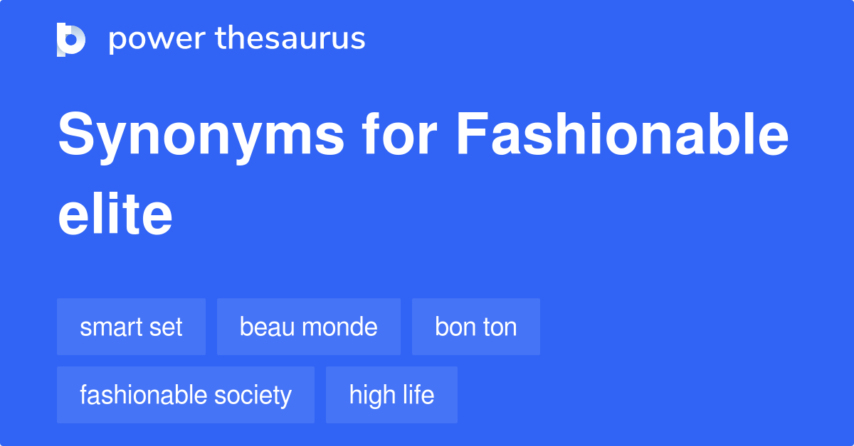 Fashionable Elite synonyms 9 Words and Phrases for Fashionable Elite