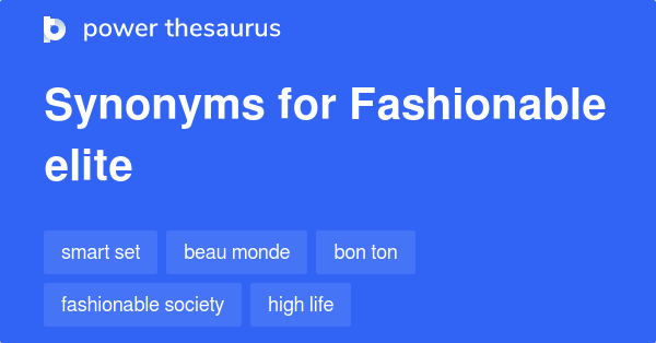 Fashionable Elite synonyms 9 Words and Phrases for Fashionable Elite