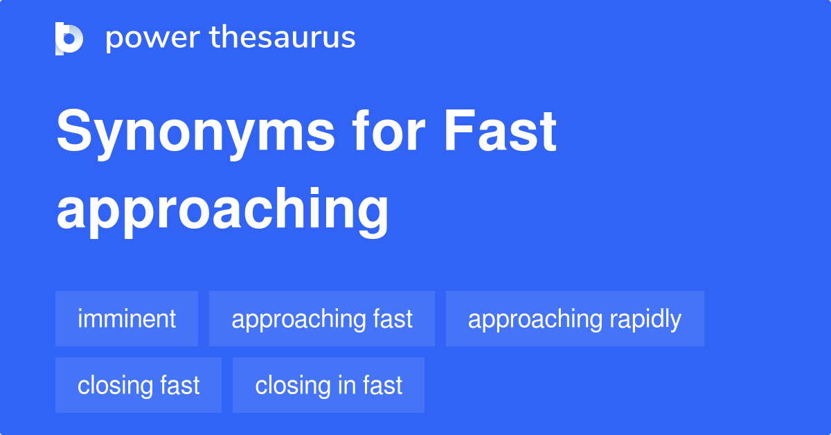 fast-approaching-synonyms-166-words-and-phrases-for-fast-approaching