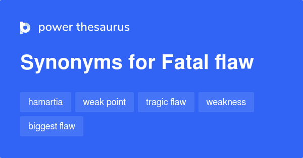 Fatal Flaw Synonyms 415 Words And Phrases For Fatal Flaw