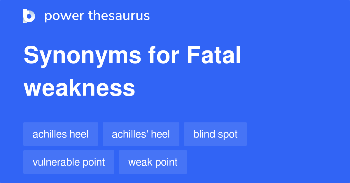 fatal-weakness-synonyms-124-words-and-phrases-for-fatal-weakness