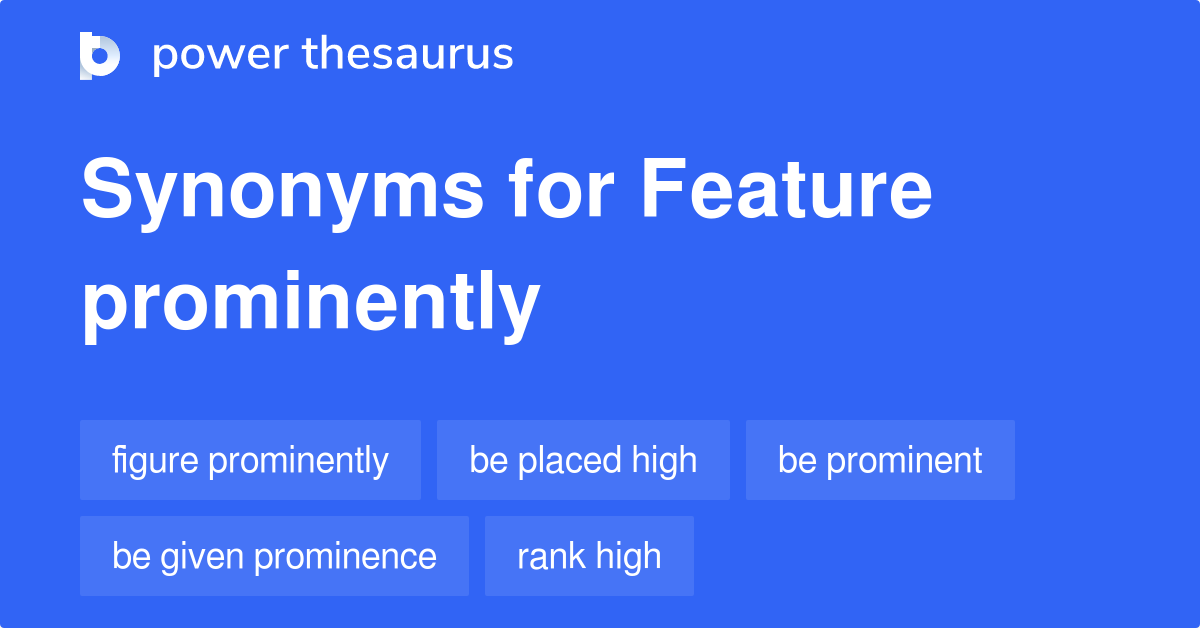 feature-prominently-synonyms-92-words-and-phrases-for-feature-prominently