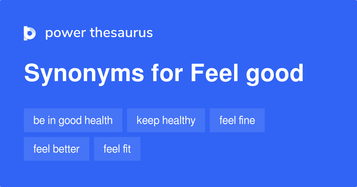 Feel Good Synonyms 316 Words And Phrases For Feel Good