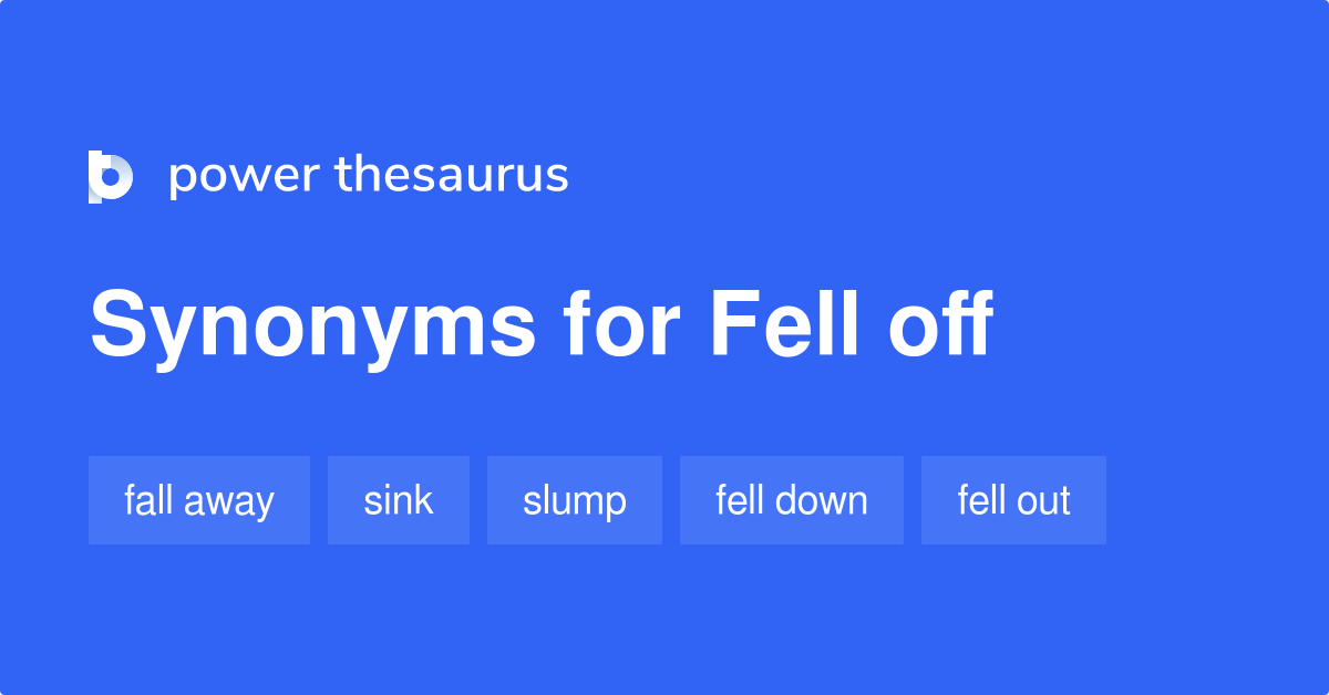 fell-off-synonyms-82-words-and-phrases-for-fell-off