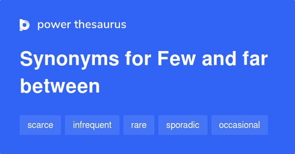 Few And Far Between synonyms 924 Words and Phrases for Few And