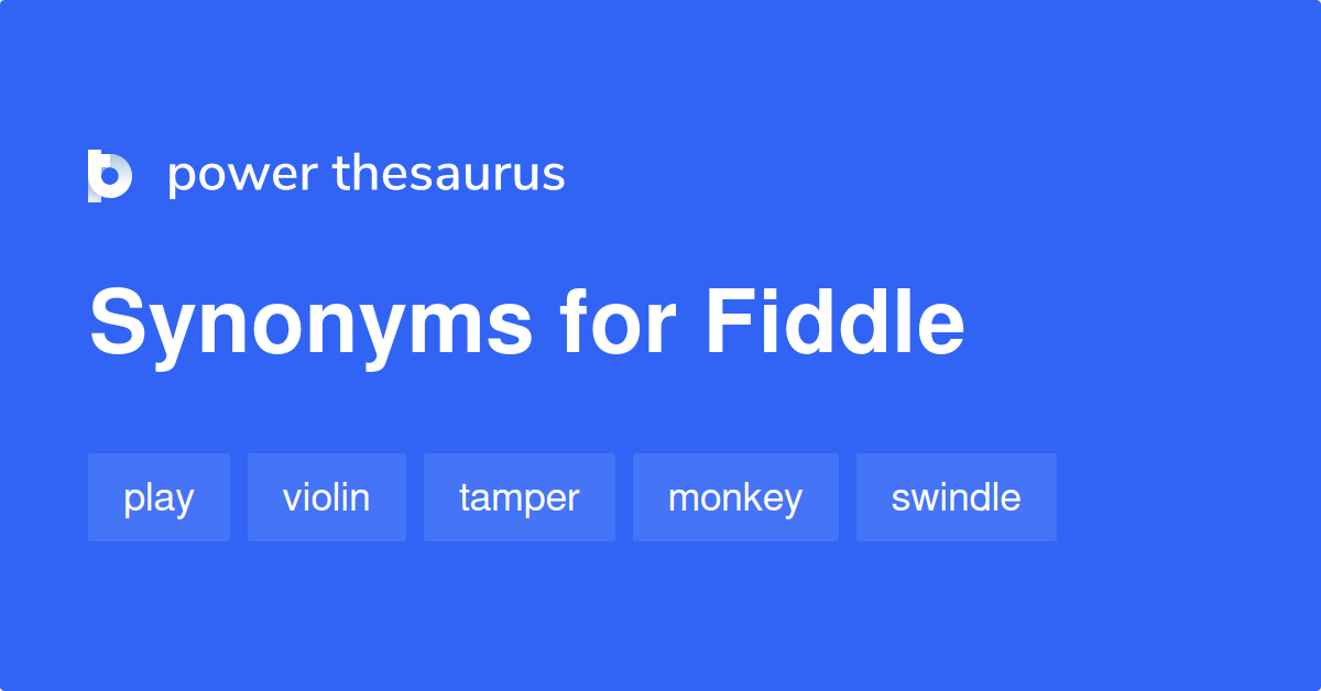 Fiddle synonyms 1 510 Words and Phrases for Fiddle