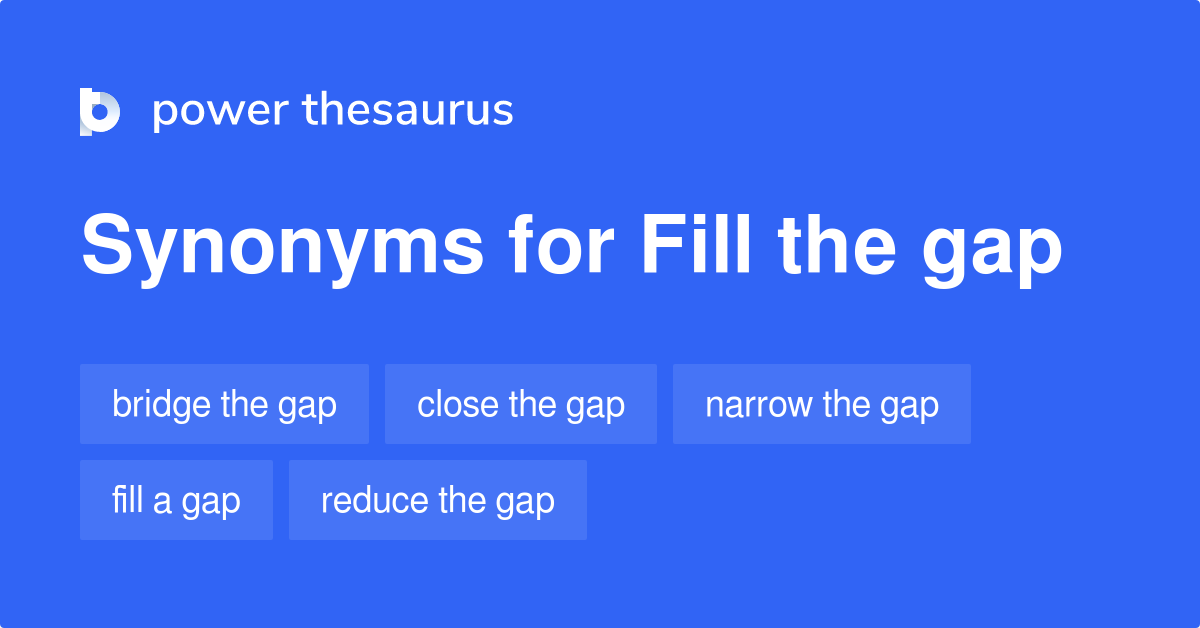 Fill The Gap Synonyms 145 Words And Phrases For Fill The Gap