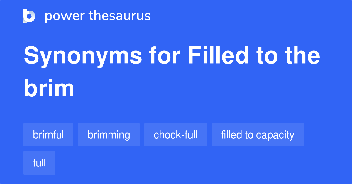 filled-to-the-brim-synonyms-95-words-and-phrases-for-filled-to-the-brim