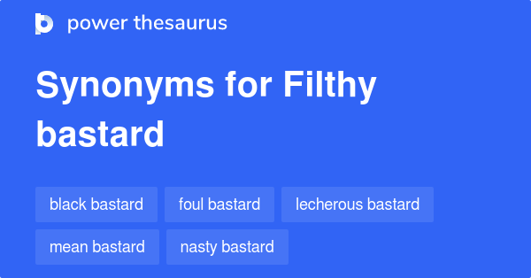 What Does Filthy Bastard Meaning