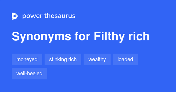 filthy-rich-synonyms-135-words-and-phrases-for-filthy-rich