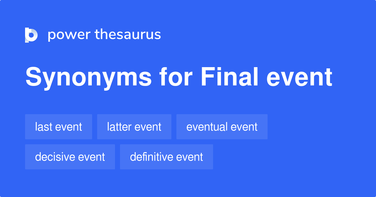 Final Event synonyms 92 Words and Phrases for Final Event