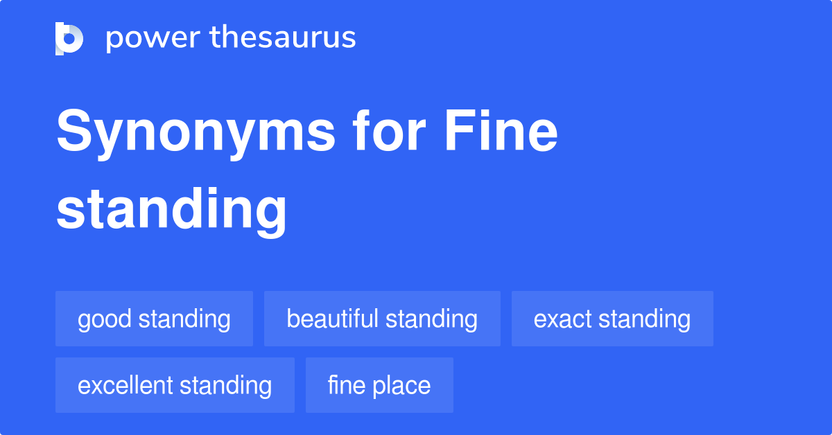 Fine Standing Synonyms 11 Words And Phrases For Fine Standing