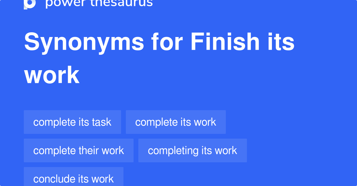 Finish Its Work Synonyms 35 Words And Phrases For Finish Its Work