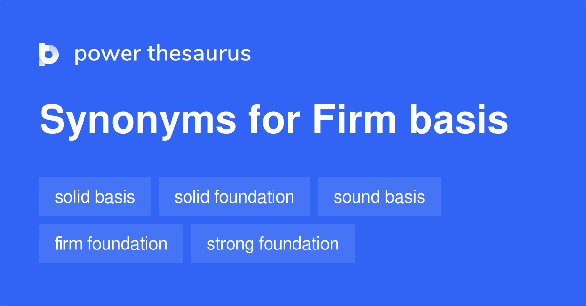 Firm Basis synonyms 116 Words and Phrases for Firm Basis