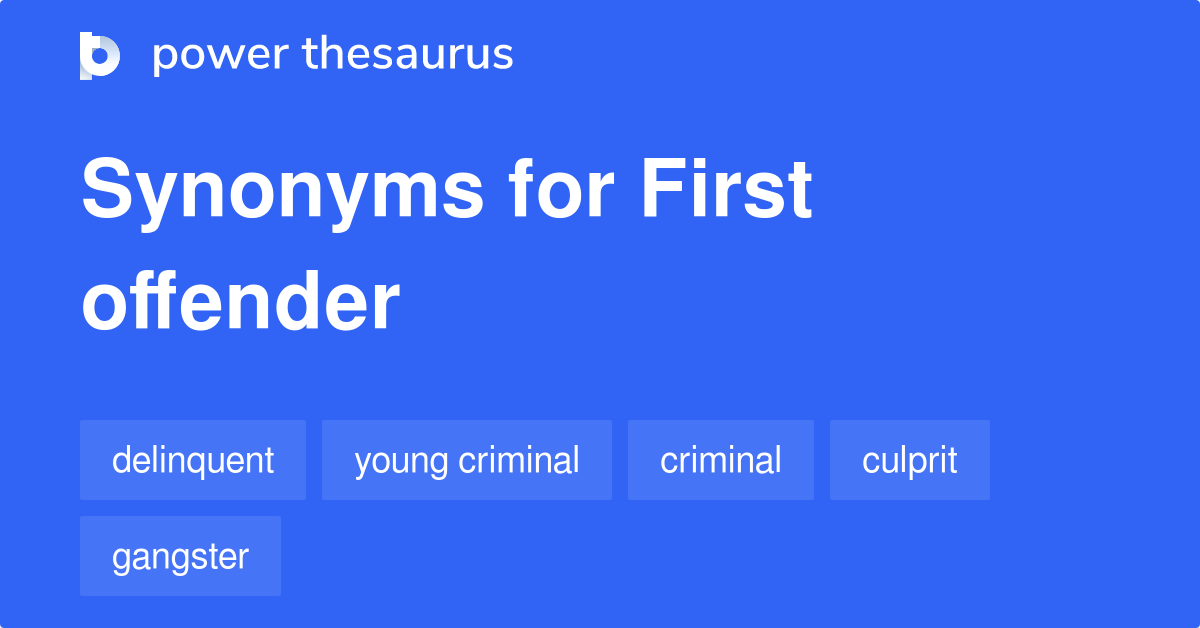 First Offender Synonyms 45 Words And Phrases For First Offender