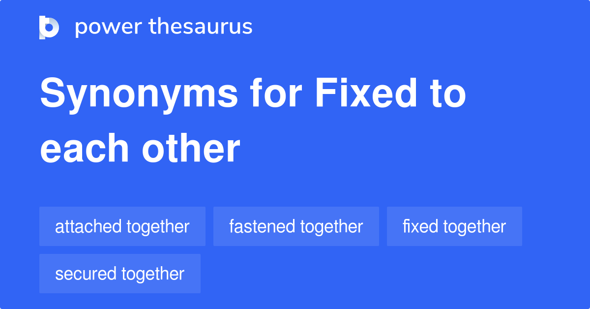 fixed-to-each-other-synonyms-20-words-and-phrases-for-fixed-to-each-other