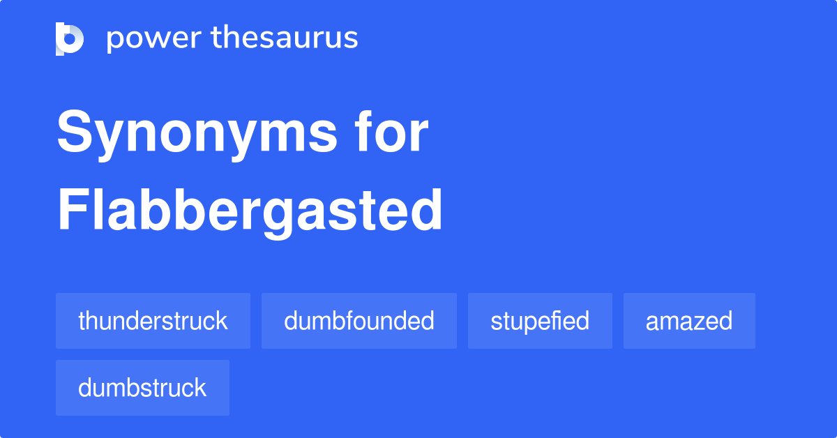 Flabbergasted Synonyms 637 Words And Phrases For Flabbergasted