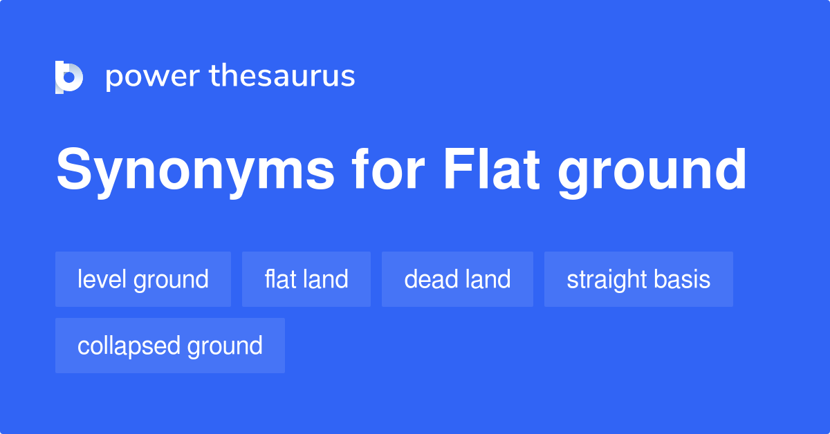 Flat Ground synonyms 138 Words and Phrases for Flat Ground