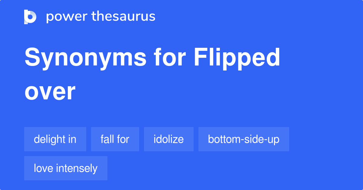 Flipped Over Synonym