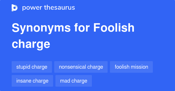 foolish-charge-synonyms-15-words-and-phrases-for-foolish-charge