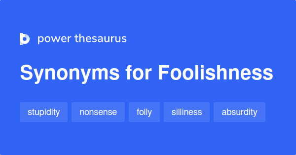 foolishness-synonyms-1-329-words-and-phrases-for-foolishness