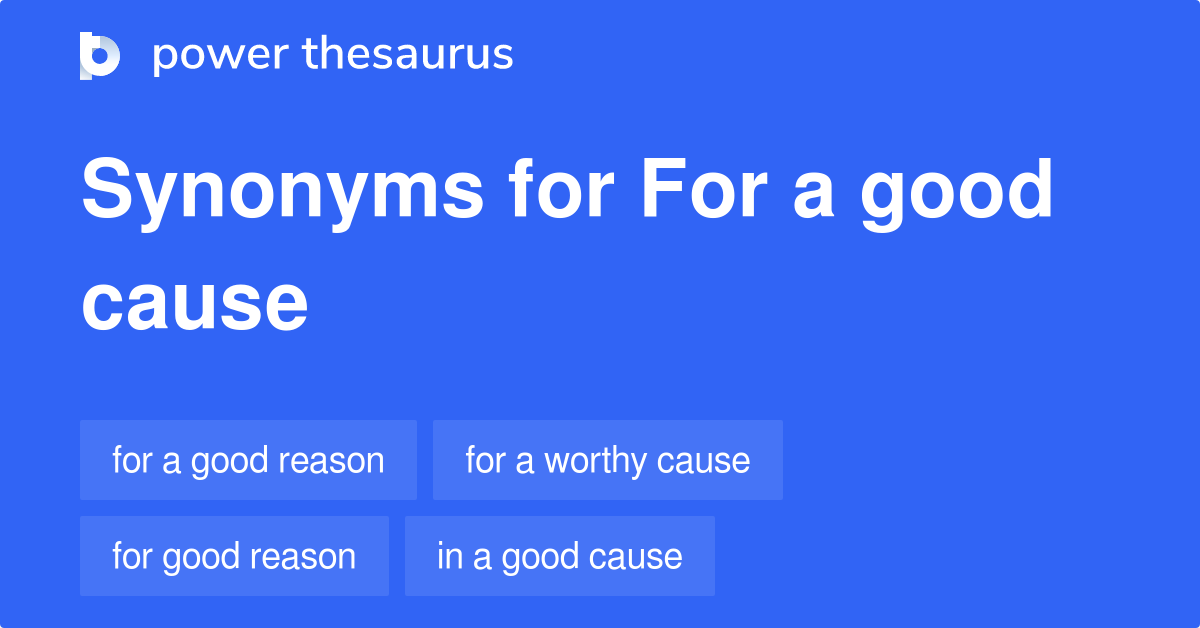 For A Good Cause synonyms 46 Words and Phrases for For A Good Cause