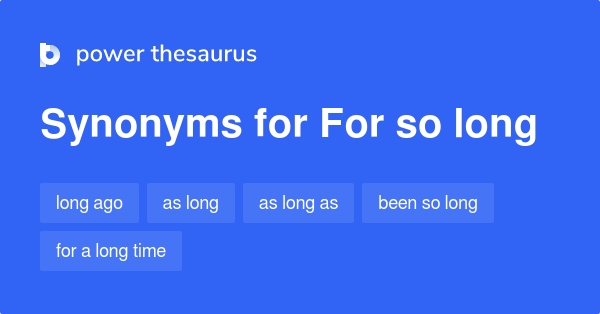 for-so-long-synonyms-138-words-and-phrases-for-for-so-long