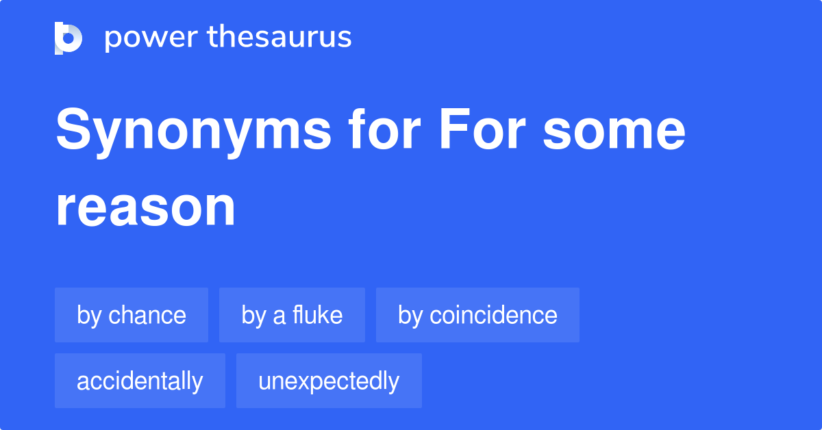 For Some Reason Synonyms 93 Words And Phrases For For Some Reason