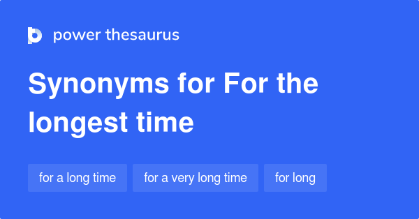 for-the-longest-time-synonyms-45-words-and-phrases-for-for-the