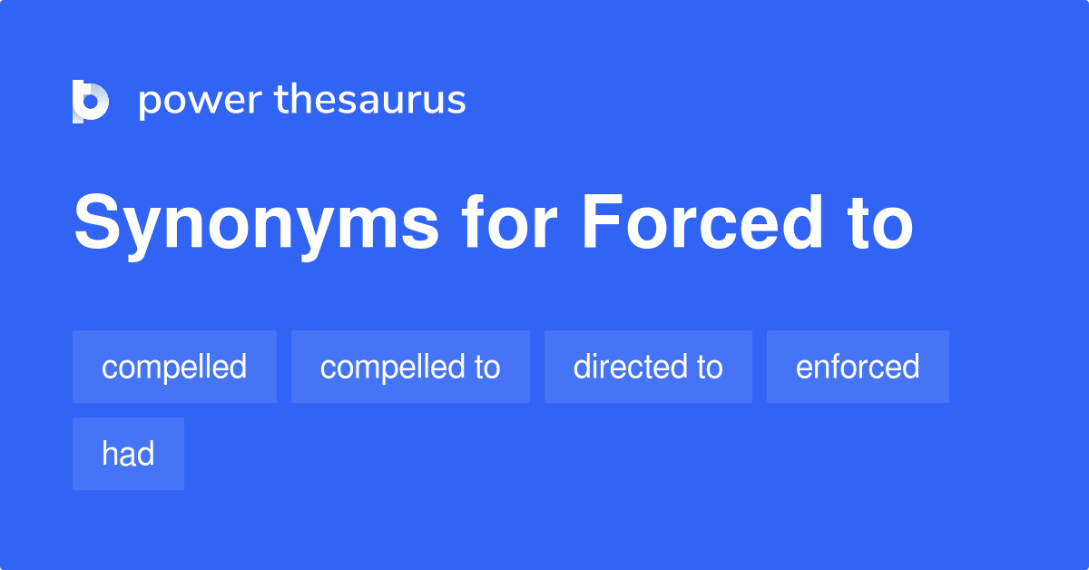 forced-to-synonyms-209-words-and-phrases-for-forced-to