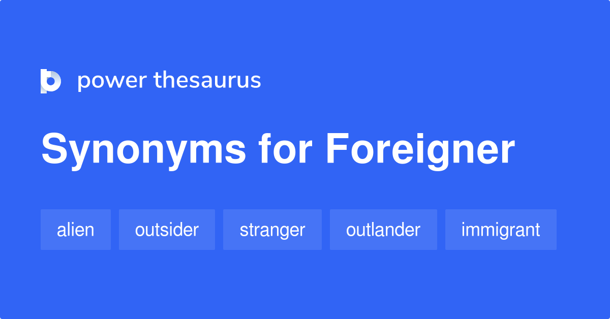 What is another term for foreigner?