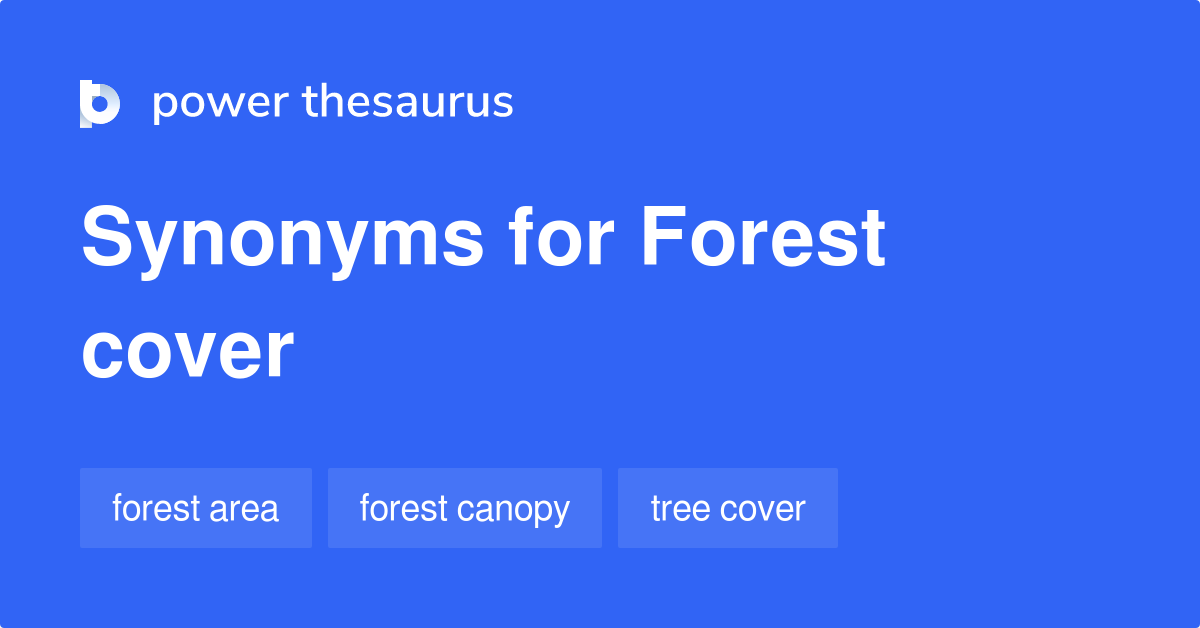 Forest Cover synonyms - 132 Words and Phrases for Forest Cover