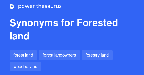 Forested Land synonyms - 21 Words and Phrases for Forested Land