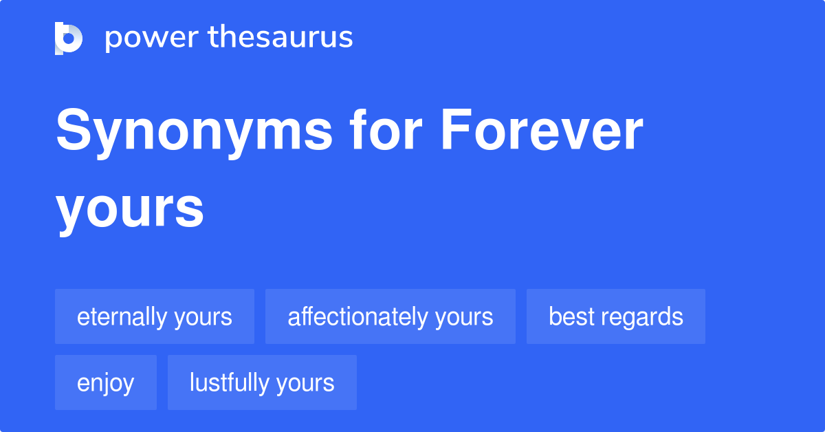 Forever Yours synonyms - 99 Words and Phrases for Forever Yours