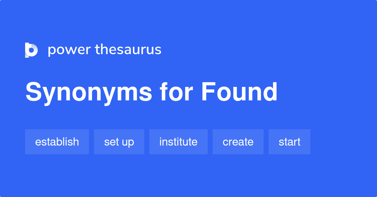 Found synonyms - 1 617 Words and Phrases for Found