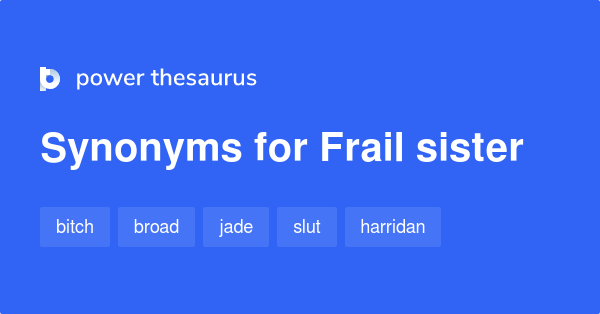 frail-sister-synonyms-39-words-and-phrases-for-frail-sister