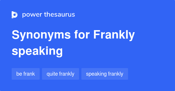 frankly-speaking-synonyms-132-words-and-phrases-for-frankly-speaking